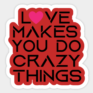 love makes you do crazy things Sticker